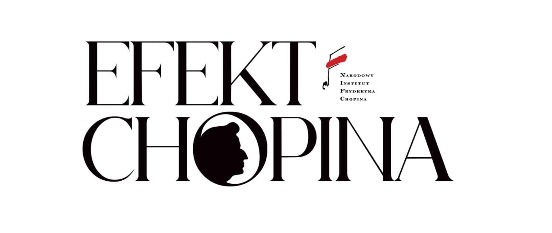 Plakat z napisem: Efekt Chopina w literę O wpisany profil Fryderyka Chopina oraz Logo Narodowego Instytutu Fryderyka Chopina.