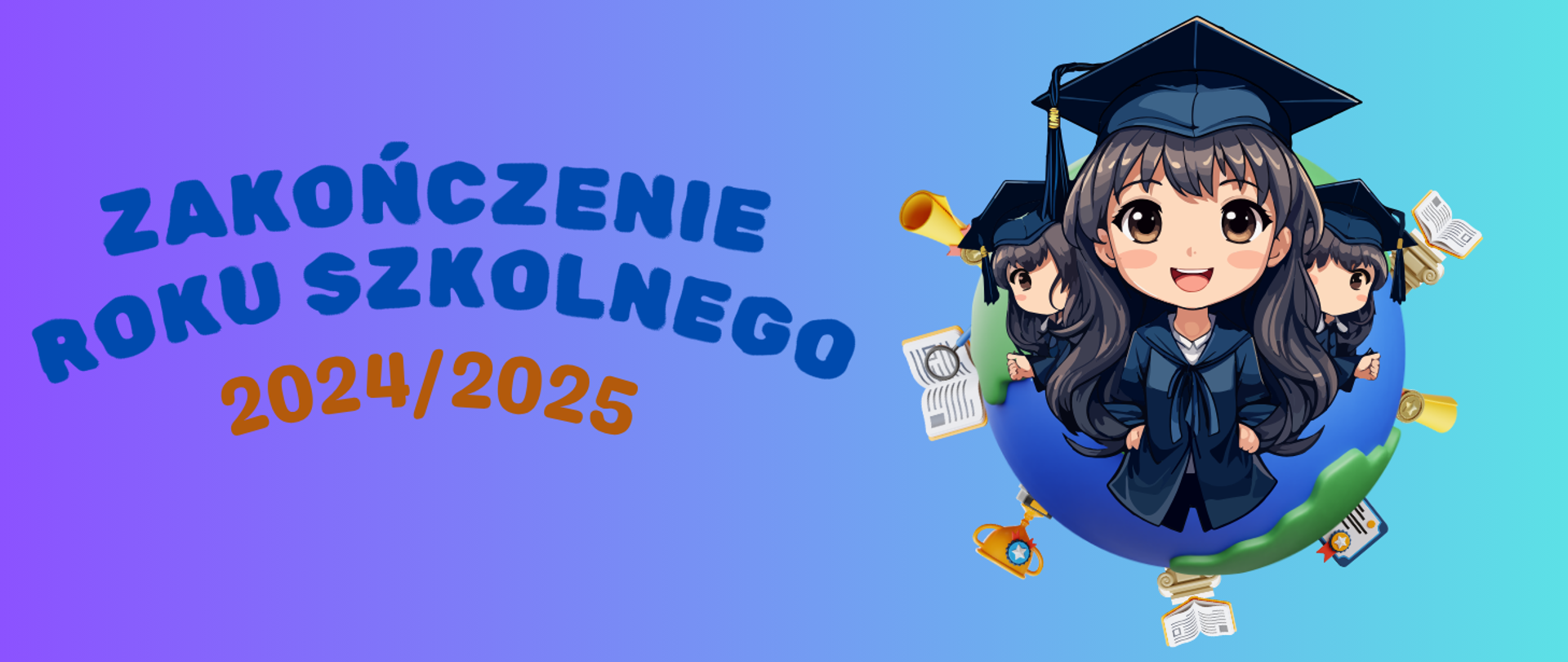 Tło obrazka w kolorze niebieskim. Po lewej stronie niebieski napis "zakończenie roku szkolnego", poniżej pomarańczową czcionką "2024/2025". Po prawej stronie grafika kuli ziemskiej, a na niej dziewczynka z czarnymi włosami w granatowym mundurku i granatowej czapce studenckiej". 
