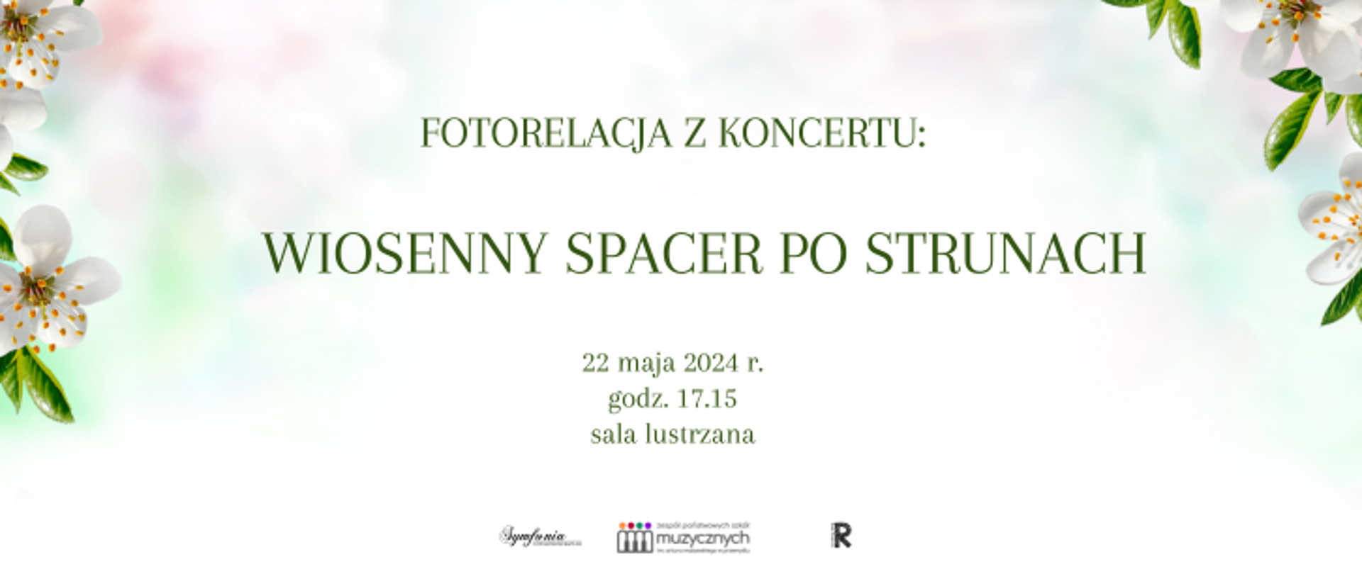 Na jasnym tle z prawej i lewej strony znajdują się kwiaty. Po środku widnieje napis: Fotorelacja z koncertu: Wiosenny spacer po strunach, 22 maja 2024, godz. 17.15, sala. Na dole znajdują się loga szkoły, symfonii i rady rodziców.