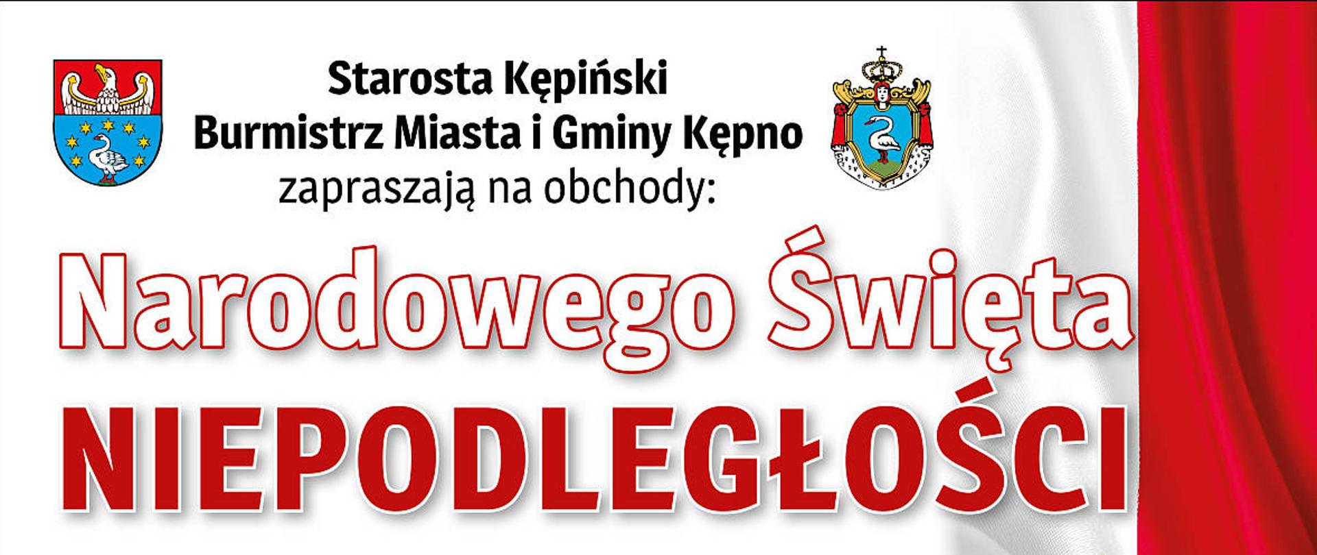 Plakat informujący o obchodach Narodowego Święta Niepodległości na który zapraszają Starosta Kępiński i Burmistrz Miasta i Gminy Kępno. Plakat utrzymany jest w barwach narodowych z orłem białym w złotej koronie na środku z prawej strony. Zawiera szczegółowy program obchodów i wydarzenia towarzyszące. 