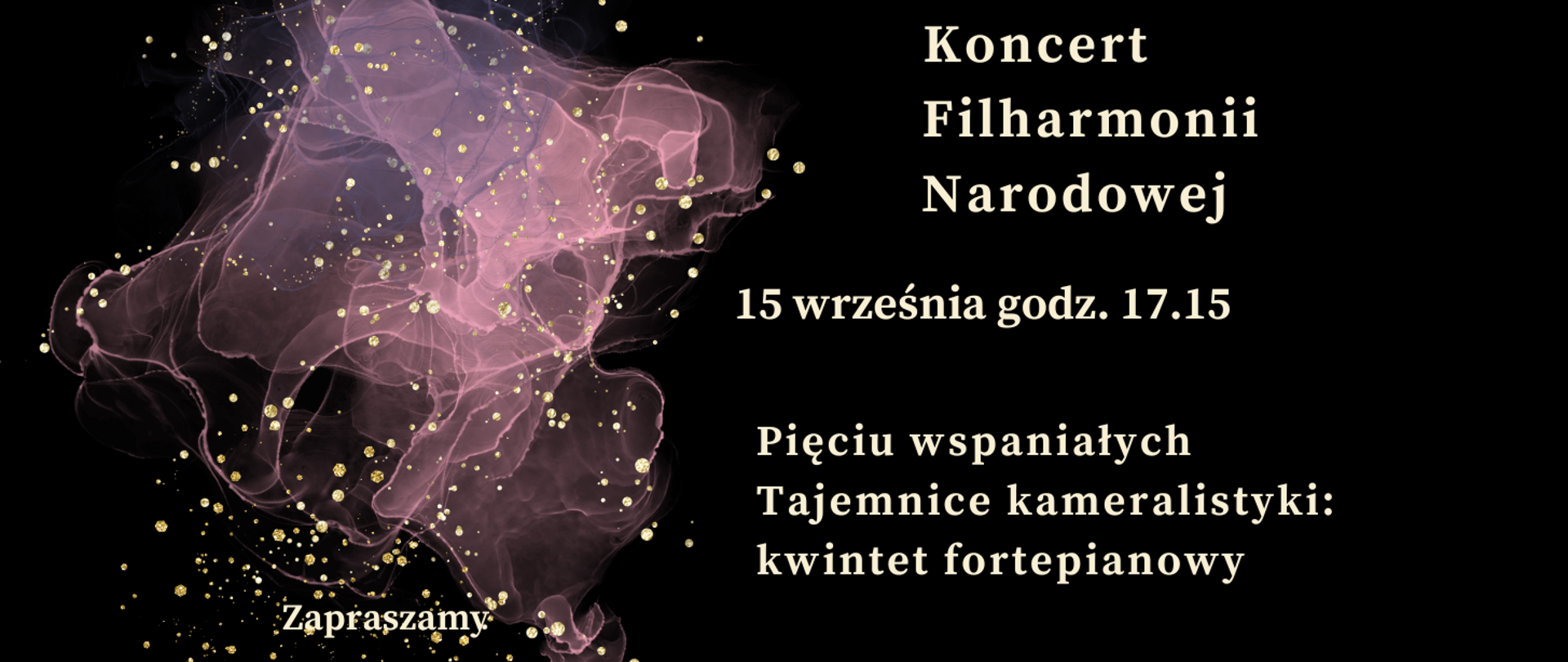 Zdjęcie przedstawia na czarnym tle zapisane białymi literami dane dotyczące comiesięcznego koncertu Filharmonii Narodowej. Z lewej strony grafika w kolorze różowym, różowo-przeźroczystym przedstawiająca rozwijająca się chusteczkę. Na całym rysunku złote kropki rozmieszczone w dowolnym schemacie.