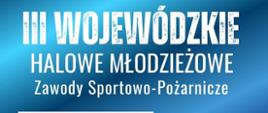 III Wojewódzkie Halowe Młodzieżowe Zawody Sportowo-Pożarnicze