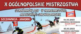 Plakat X Ogólnopolskich Mistrzostw Strażaków OSP w Narciarstwie Alpejskim i Snowboardzie w 2023 r. Na tle czterech strażaków zjeżdżających na nartach jeden za drugim, trzymając wąż strażacki na samej górze widnieje napis X Ogólnopolskie Mistrzostwa, poniżej Strażaków OSP w narciarstwie alpejskim i snowboardzie. Z lewej strony napis Szczawnica-Jaworki, po prawej data 04.03.2023 konkurencja indywidualna slalom gigant, poniżej 05.03.2023 konkurencja drużynowa slalom z wężem. 