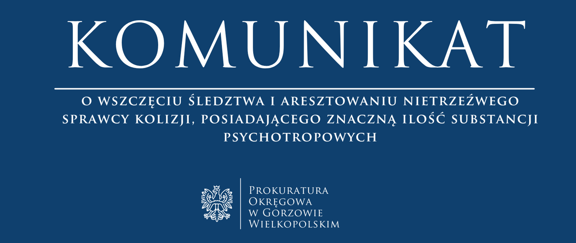 Komunikat o wszczęciu śledztwa i aresztowaniu nietrzeźwego sprawcy kolizji, posiadającego znaczną ilość substancji psychotropowych