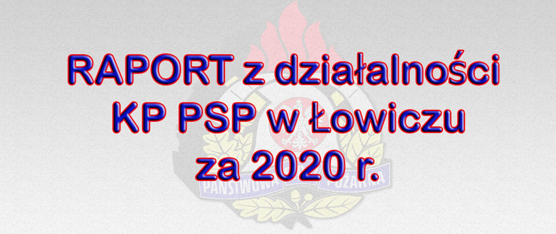 zdjęcie zawiera godło psp w tle, na pierwszym planie napis RAPORT z działalności KP PSP w Łowiczu za 2020 r.