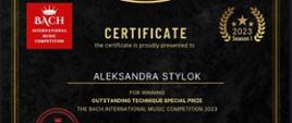W górnym lewym rogu logo Bach International Music Competition. Certificate 2023 Season 1, the certificate is proudly presented to Aleksandra Stylok for winning outstanding technique special prize The Bach International Music Competition 2023. 