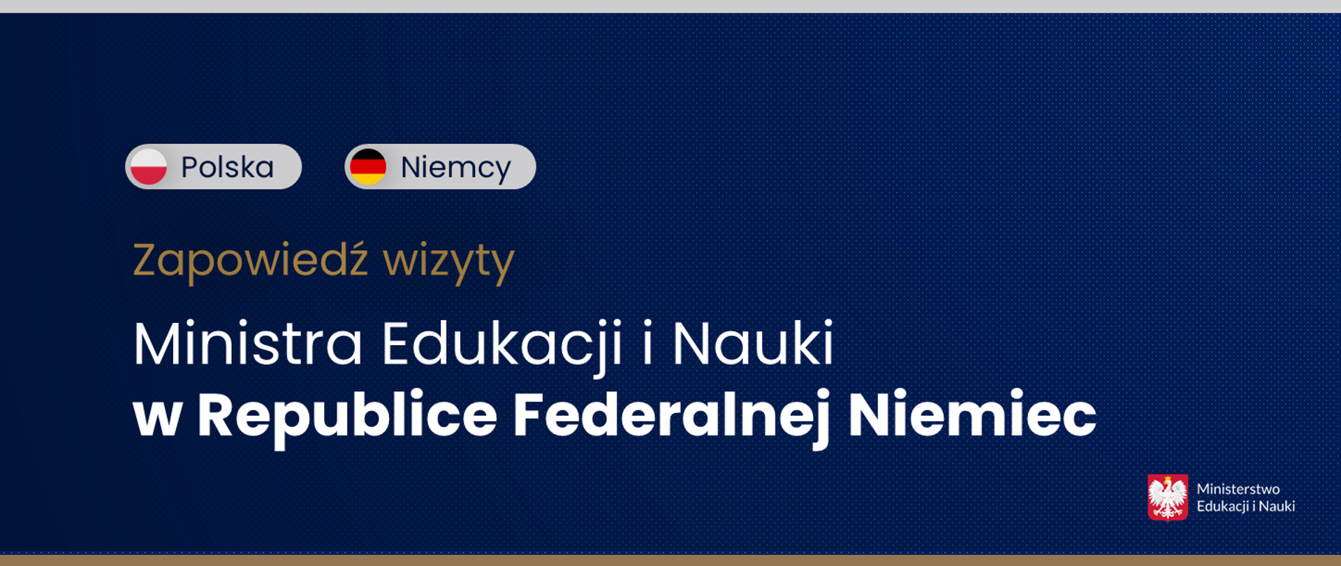 Granatowe tło, na szarych prostokatach flagi Polski i Niemiec i podpisy Polska, Niemcy. Poniżej napis Zapowiedź wizyty Ministra Edukacji i Nauki w Republice Federalnej Niemiec i logotyp Ministerstwa Edukacji i Nauki 