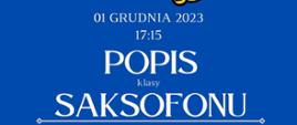 Plakat informacyjny dotyczący popisu klasy saksofonu odbywającego się w dniu 01.12.2023 r. o godz. 17.15.