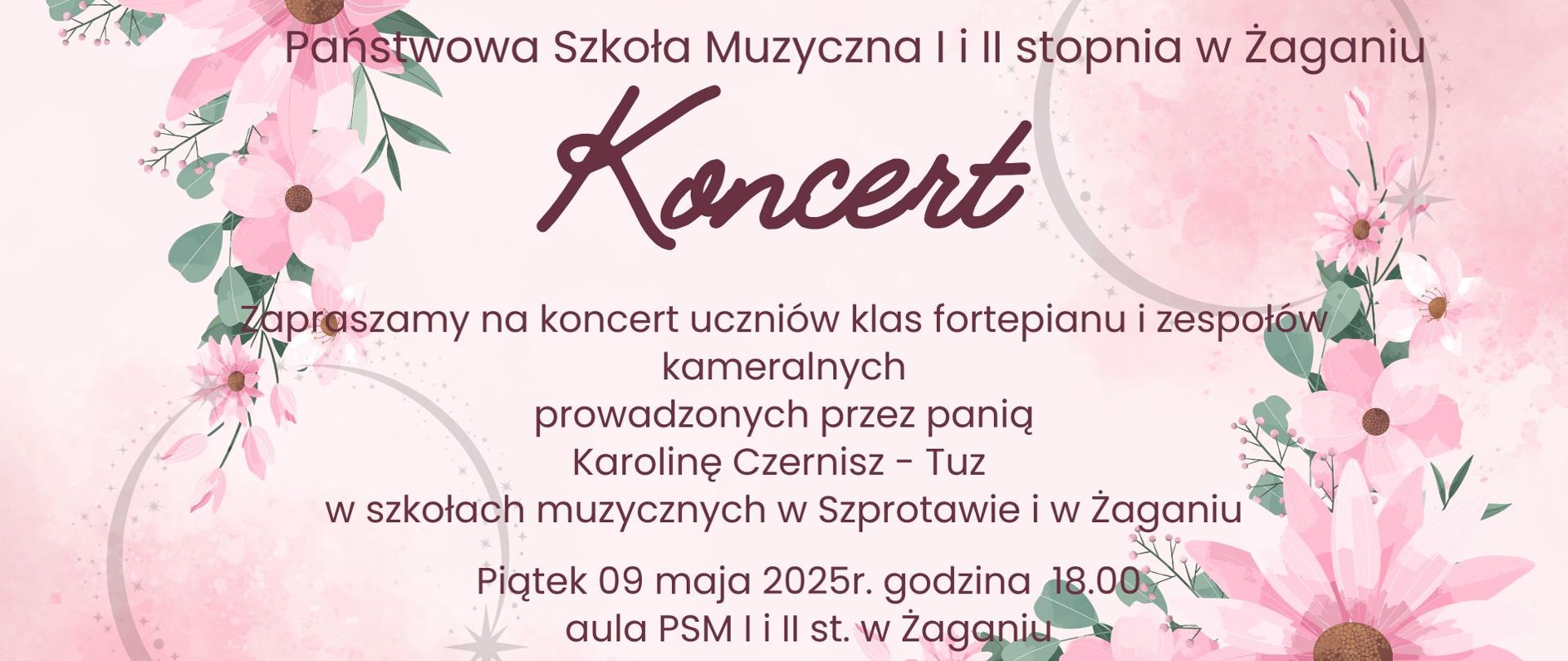 Państwowa Szkoła Muzyczna I i II stopnia w Żag.aniu. Koncert. Zapraszamy na koncert klas fortepianu i zespołów kameralnych prowadzonych przez panią Karolinę Czernisz- Tuz w szkołach muzycznych w Szprotawie i w Żaganiu. Piątek 09 maja 2025r. godzina 18.00 aula PSM I i II st. w Żaganiu.