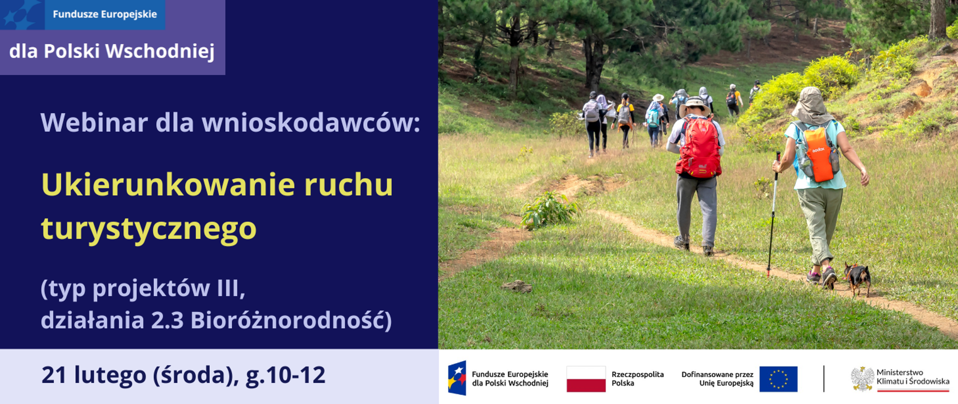 Logotyp Fundusze Europejskie dla Polski Wschodniej.
Na fioletowym tle napis: Webinar dla wnioskodawców działania 2.3 Bioróżnorodność, typ projektu III: Ukierunkowanie ruchu turystycznego programu FEPW
W prawym dolnym rogu ciąg logotypów: funduszy europejskich, znaku barw Rzeczpospolitej Polskiej oraz znaku barw Unii Europejskiej wraz z logotypem Ministerstwa Klimatu i Środowiska.
W lewym dolnym rogu termin szkolenia: 21 lutego (w środę) w godz.10-12.
