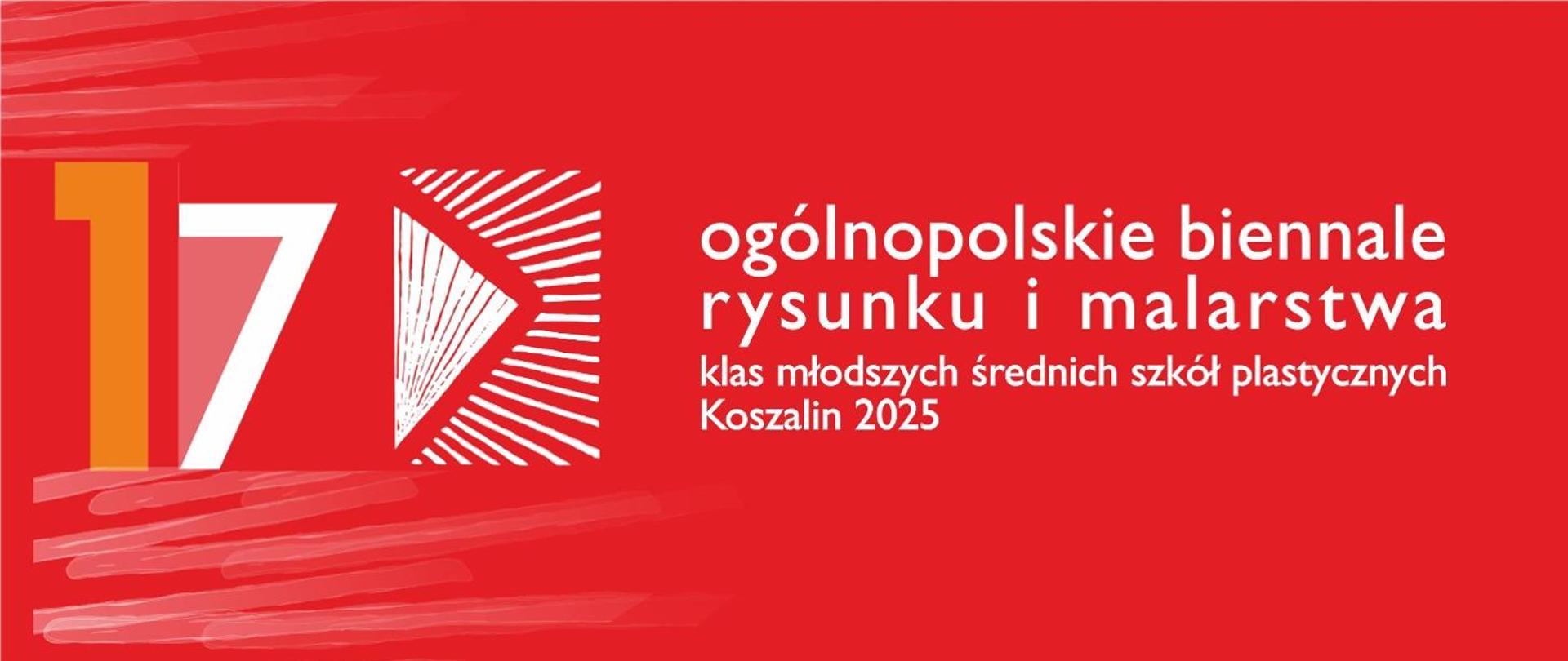 Czerwony plakat z napisem: „17. ogólnopolskie biennale rysunku i malarstwa klas młodszych średnich szkół plastycznych, Koszalin 2025”. Po lewej stronie duża liczba „17” w kolorach pomarańczowym i białym, obok biały graficzny symbol przypominający trójkąt z promieniście rozchodzącymi się liniami