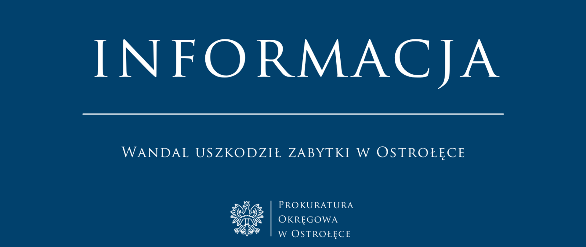 Biały napis Informacja - WANDAL USZKODZIŁ ZABYTKI W OSTROŁĘCE na niebieskim tle.