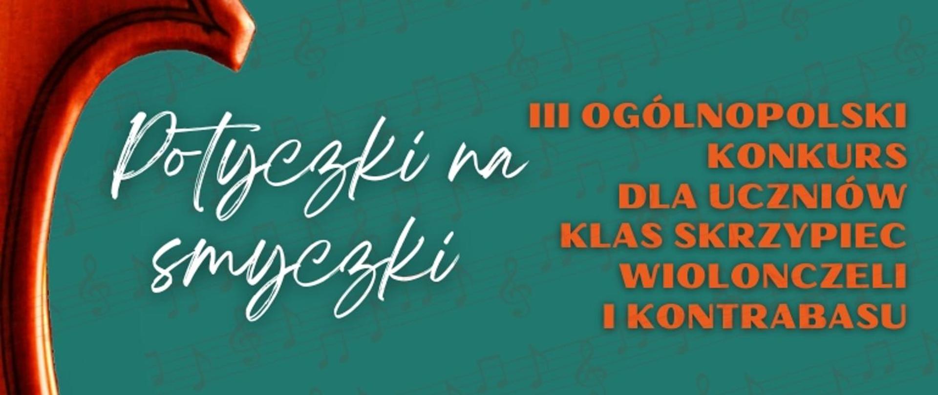 Tło obrazka zielone z pięcioliniami i nutami. Po lewej stronie fragment brązowych skrzypiec, a po prawej pomarańczowy napis "III Ogólnopolski Konkurs dla Uczniów Klas skrzypiec, Wiolonczeli i Kontrabasu".
