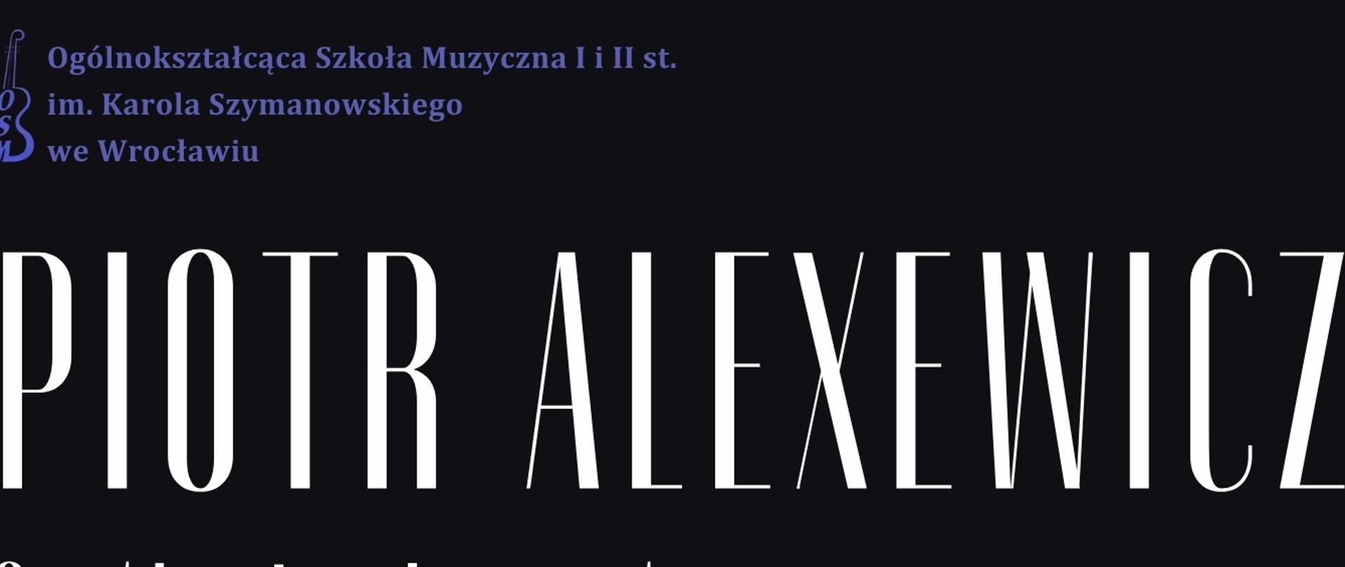 czarny plakat zapowiadający spotkanie z Laureatem XIX Międzynarodowego Konkursu Pianistycznego im. Fryderyka Chopina- Piotrem Alexewiczem. Zawiera zdjęcie artysty oraz napisy o terminie i formie spotkania 
