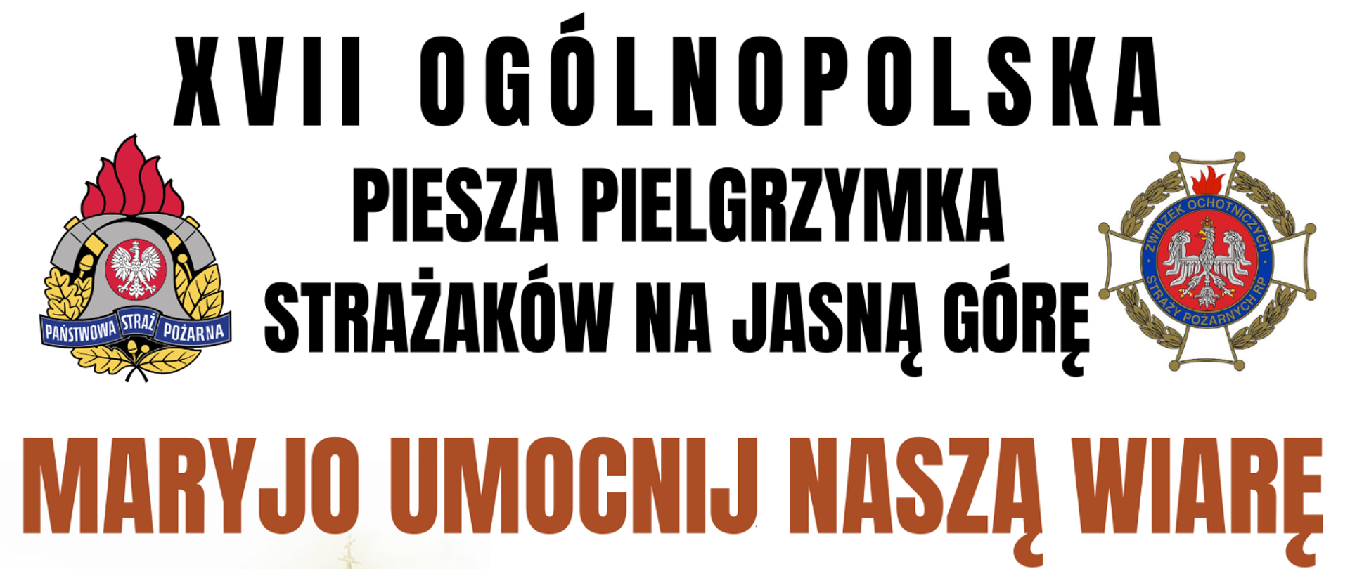 Zdjęcie przedstawia informacje o Ogólnopolskiej Pieszej Pielgrzymce Strażaków na Jasną Górę. Na dole Hasło MARYJO UMOCNIJ Naszą WIARĘ.