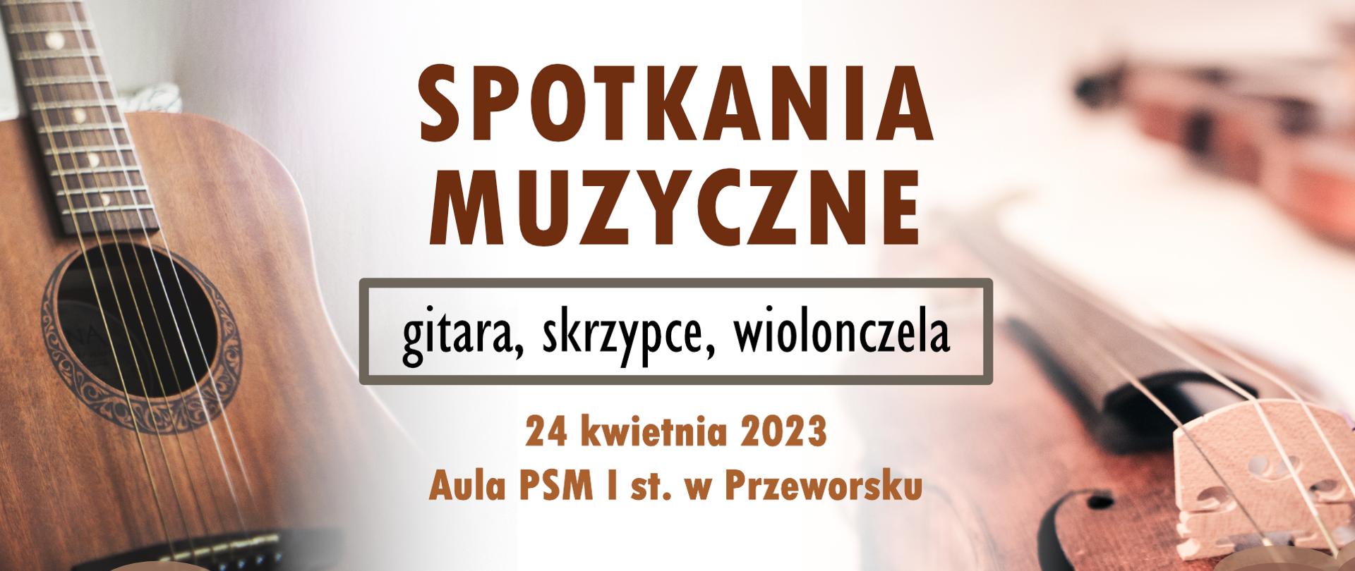 Informacja o Spotkaniach Muzycznych dla kandydatów do PSM I st. poświęconym instrumentom - gitara, skrzypce, wiolonczela - 24 kwietnia 2023
