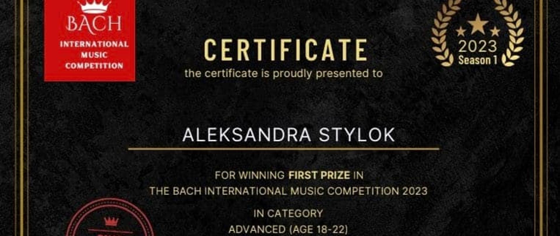 W górnym lewym rogu logo Bach International Music Competition. Certificate 2023 Season 1, the certificate is proudly presented to Aleksandra Stylok for winning first prize in The Bach International Music Competition 2023 in category advanced (age 18 - 22). Issue date 10.03.2023