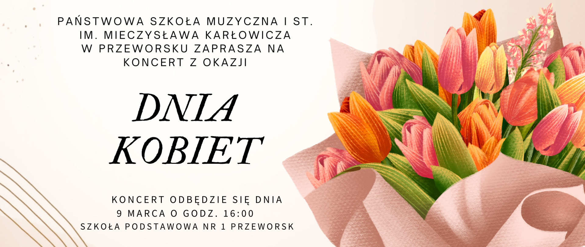 Plakat zapraszający na koncert z okazji Dnia Kobiet w Przeworsku. Po prawej stronie grafika przedstawiająca bukiet kolorowych tulipanów w różowym papierze. Treść informuje o koncercie organizowanym przez Państwową Szkołę Muzyczną I st. im. Mieczysława Karłowicza, który odbędzie się 9 marca o godz. 16:00 w Szkole Podstawowej nr 1 w Przeworsku.