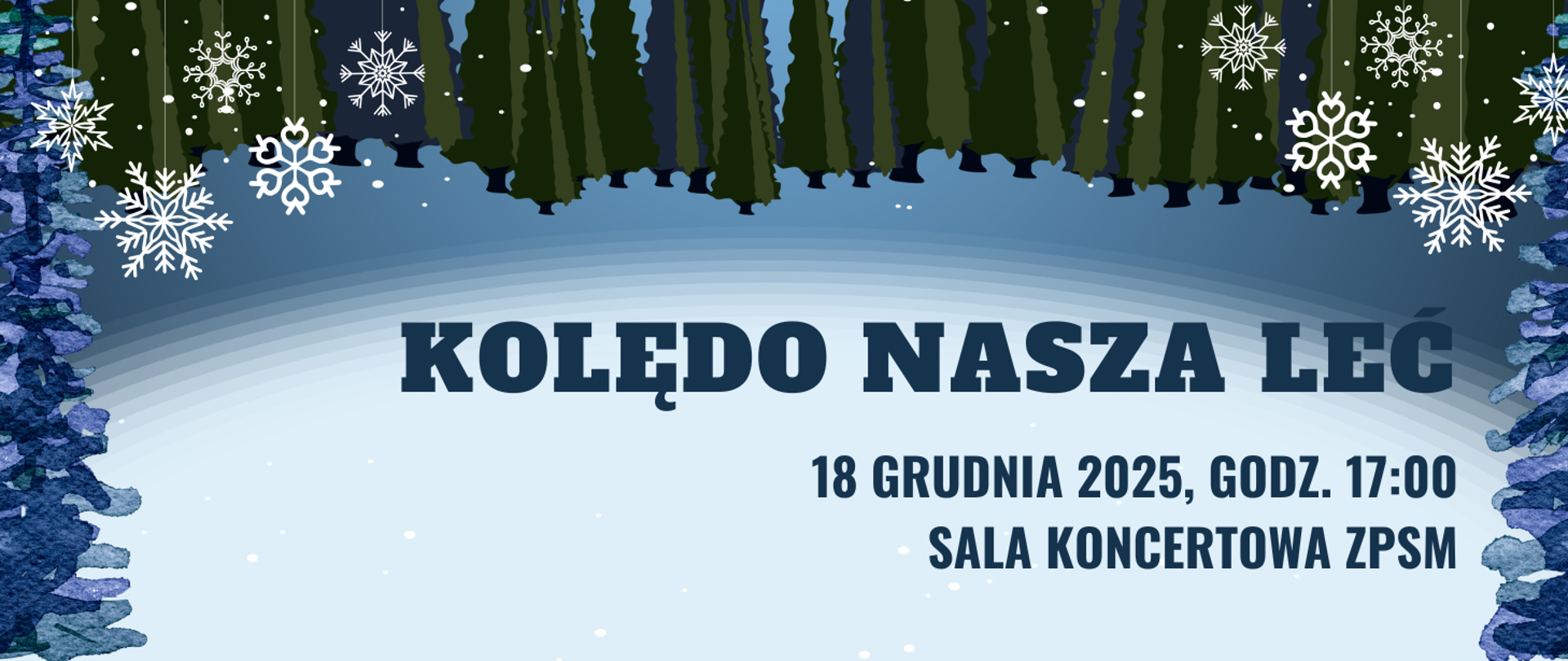 Świąteczny baner zapraszający na wydarzenie "Kolędo nasza leć". Tło przedstawia ciemnozielony las pokryty śniegiem i dużymi, białymi płatkami śniegu w górnej części. Na dole jasny, zimowy krajobraz. Na pierwszym planie dużymi, granatowymi literami napis: "KOLĘDO NASZA LEĆ". Poniżej mniejszymi literami: "18 GRUDNIA 2025, GODZ. 17:00" oraz "SALA KONCERTOWA ZPSM".