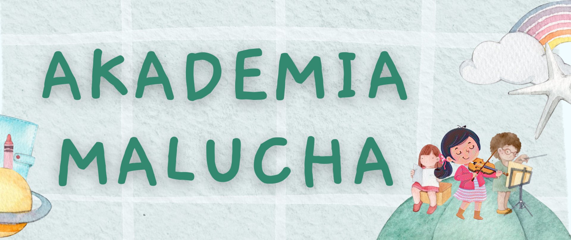 na jasnozielonym tle w kratkę napis Akademia Malucha, po lewej rysunek globusa, kredki i portfela. Po prawej rysunek przedstawiający grające dzieci pod chmurą z tęczą