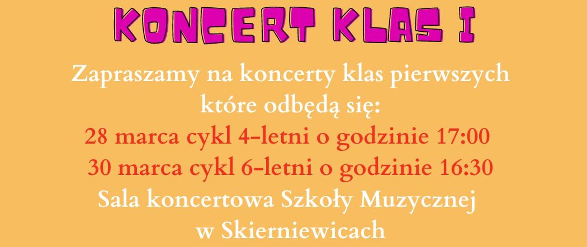 Plakat w formacie jpg na pomarańczowym tle. Tekst na obrazku to Zapraszamy na koncerty klas pierwszych
które odbędą się:
28 marca cykl 4-letni o godzinie 17:00
30 marca cykl 6-letni o godzinie 16:30
Sala koncertowa Szkoły Muzycznej
w Skierniewicach