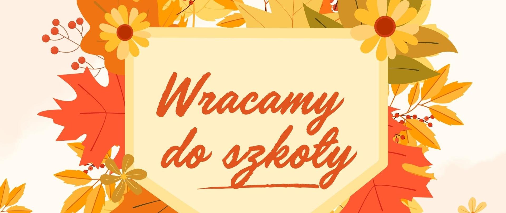 Kompozycja z liści w jesiennych barwach. Na środku napis wracamy do szkoły.