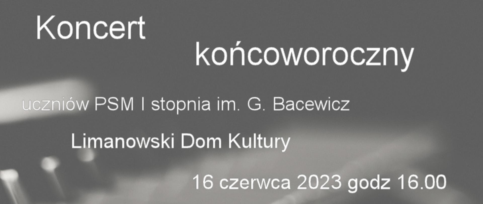 Plakat Koncert końcoworoczny uczniów szkoły muzycznej w limanowskim domu kultury 16 czerwca 2023 roku o godzinie 16.00 w tle klawiatura fortepianu.