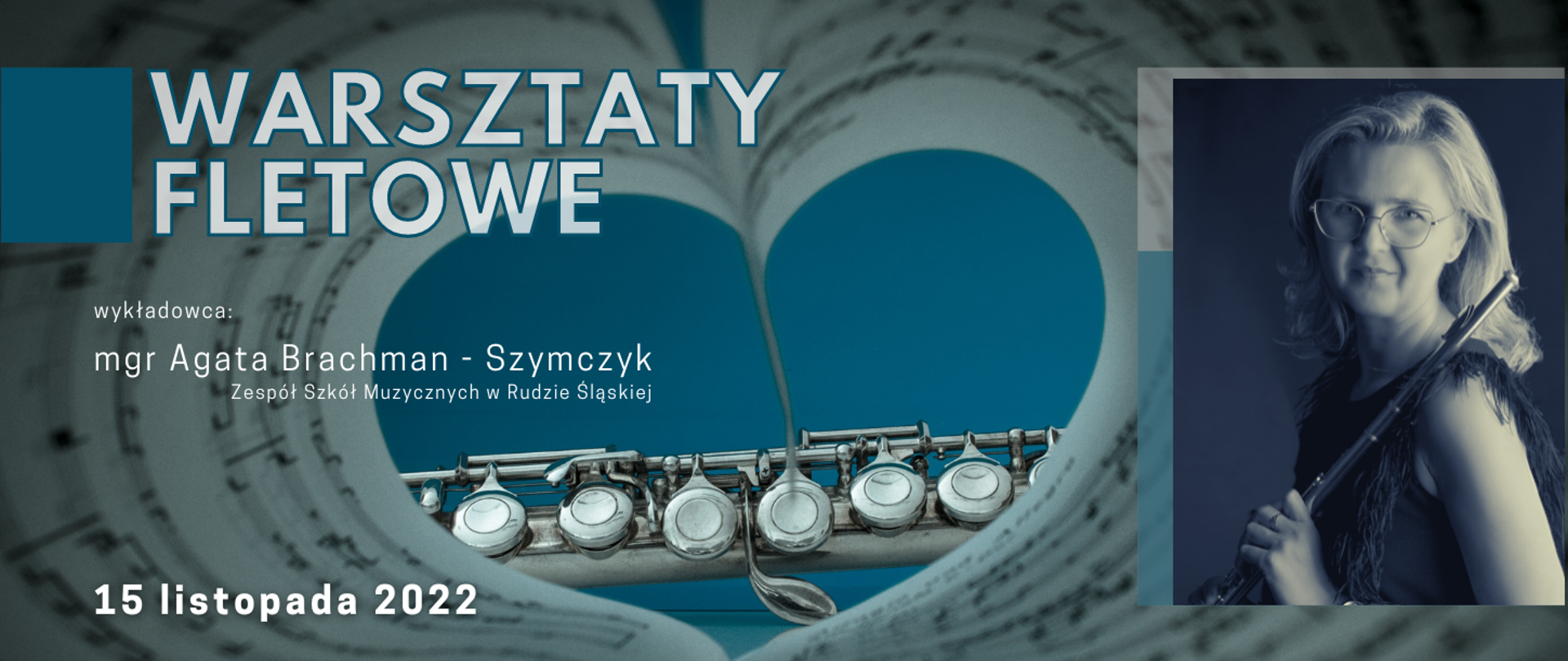 Grafika w kolorze niebieskim przedstawiająca fragment fletu poprzecznego oraz nut złożonych w kształt serca, zdjęcie flecistki Agaty Brachman - Szymczyk prowadzącej warsztaty oraz napisy dotyczące szczegółów wydarzenia (data, godzina)