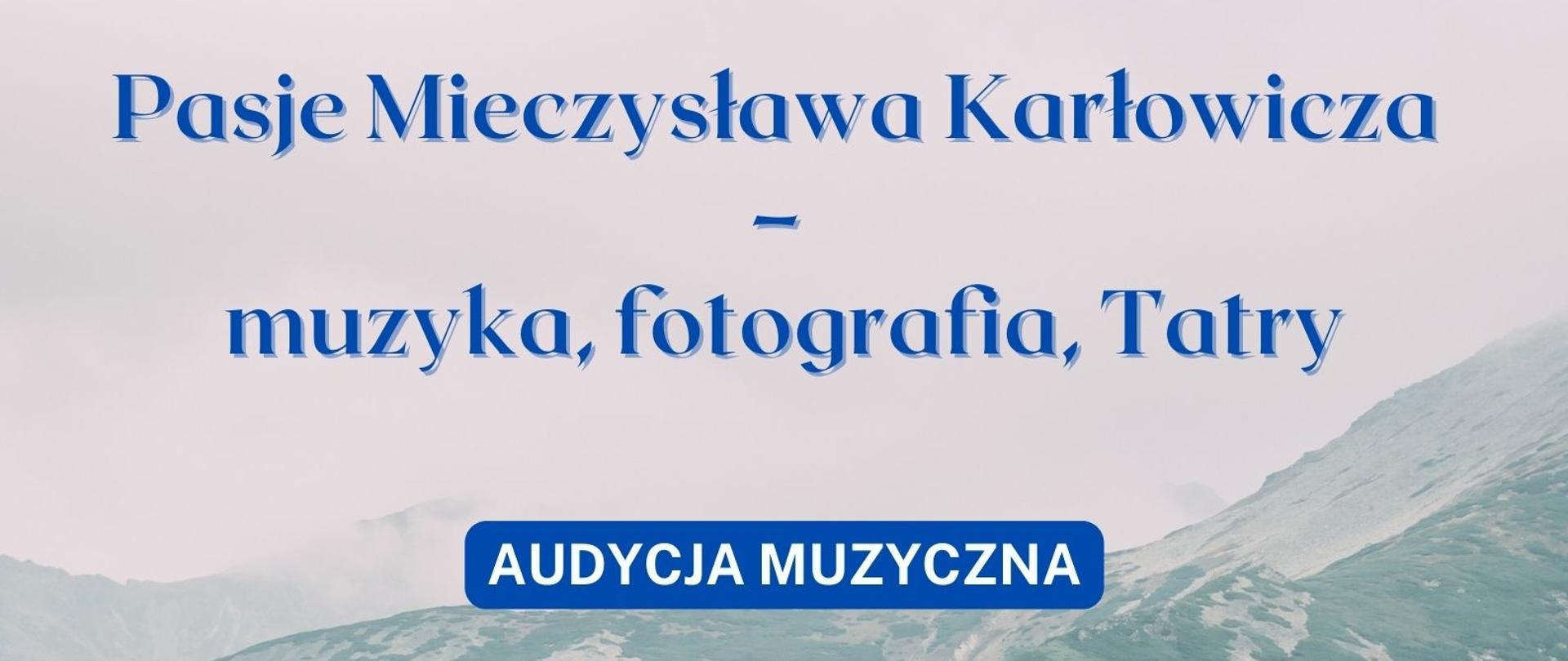 Grafika przedstawia plakat informujący o audycji o Mieczysławie Karłowiczu. U góry logo szkoły, pod spodem granatowy napis pasje Mieczysława Karłowicza muzyka, fotografia, Tatry. Po środku fotografii Karłowicza na tle Tatr, na dole na żółtym tle tekst 3 października o godzinie 17.30, aula szkoły Niepodległości 21.