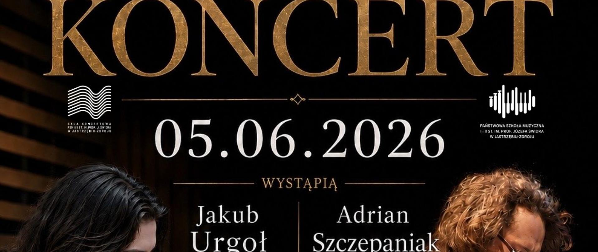 Plakat informacyjny dotyczący Koncertu fortepianowego Jakuba Urgoła i Adriana Szczepaniaka odbywającego się w dniu 05.06.2026 o godz.18.00.