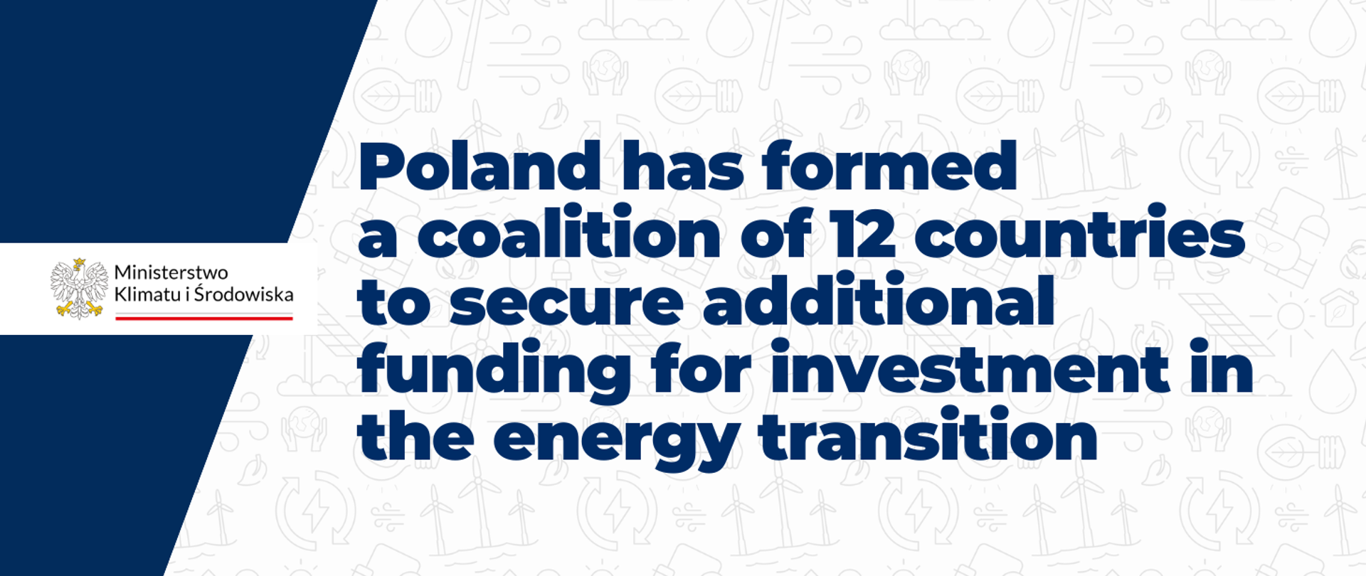 “Poland has formed a coalition of 12 countries to secure additional funding for investment in the energy transition” is displayed in navy blue text on the graphic. The background consists of a pattern of repeated small illustrations related to the energy sector. The logo of the Ministry of Climate and Environment is shown on the left-hand side.
