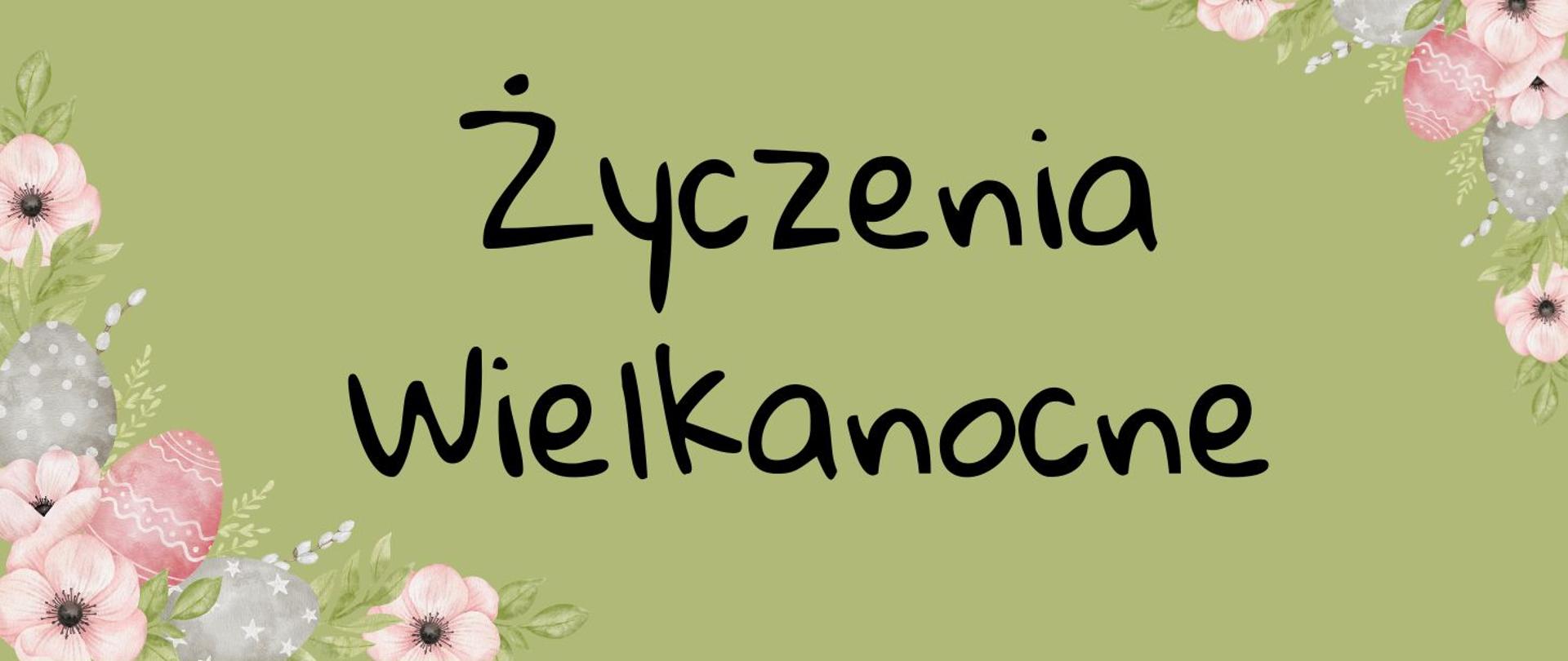 Plakat z napisem Życzenia Wielkanocne. Oliwkowe tło, na środku napis, w prawym i lewym rogu ozdoba - jajka świąteczne, kwiaty i bazie. 