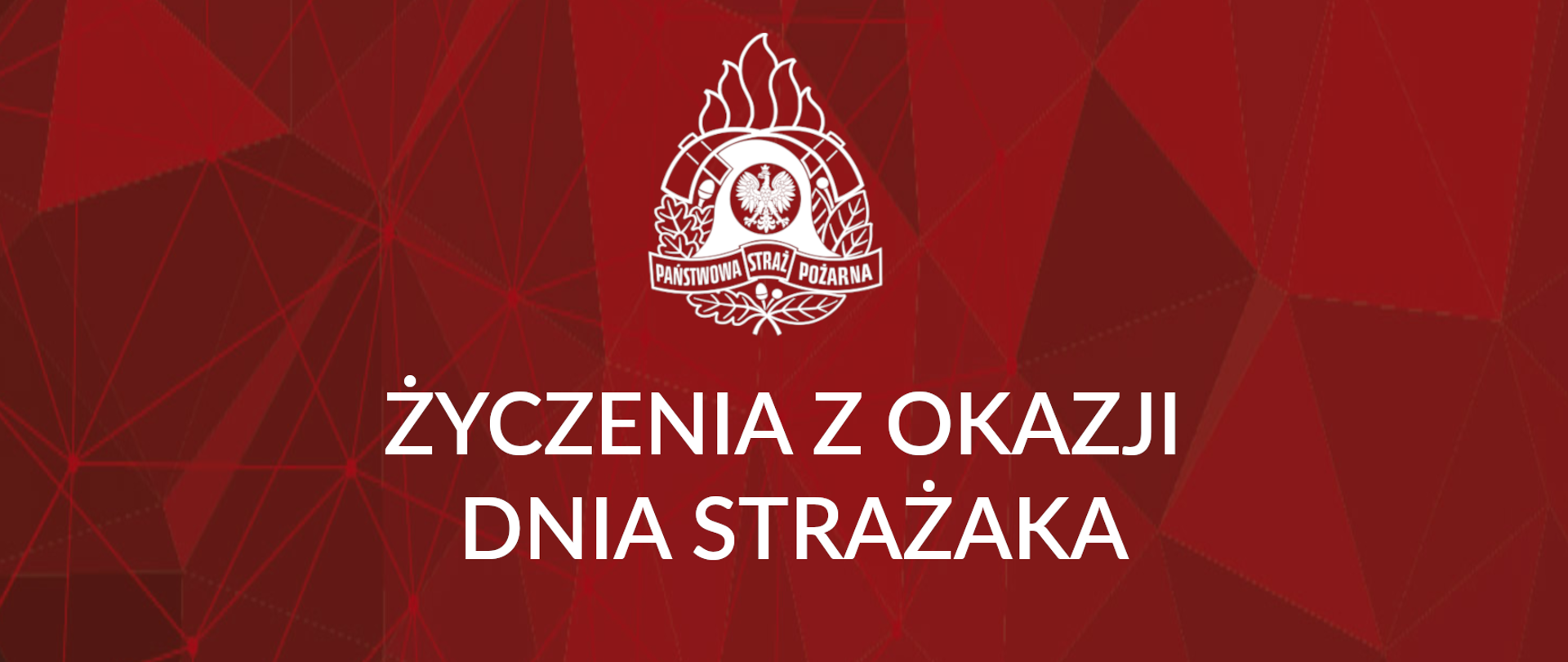 Na czerwonym tle po środku od góry logo Państwowej Straży Pożarnej w kolorze białym. Poniżej napis w białym kolorze "Życzenia z okazji Dnia Strażaka"
