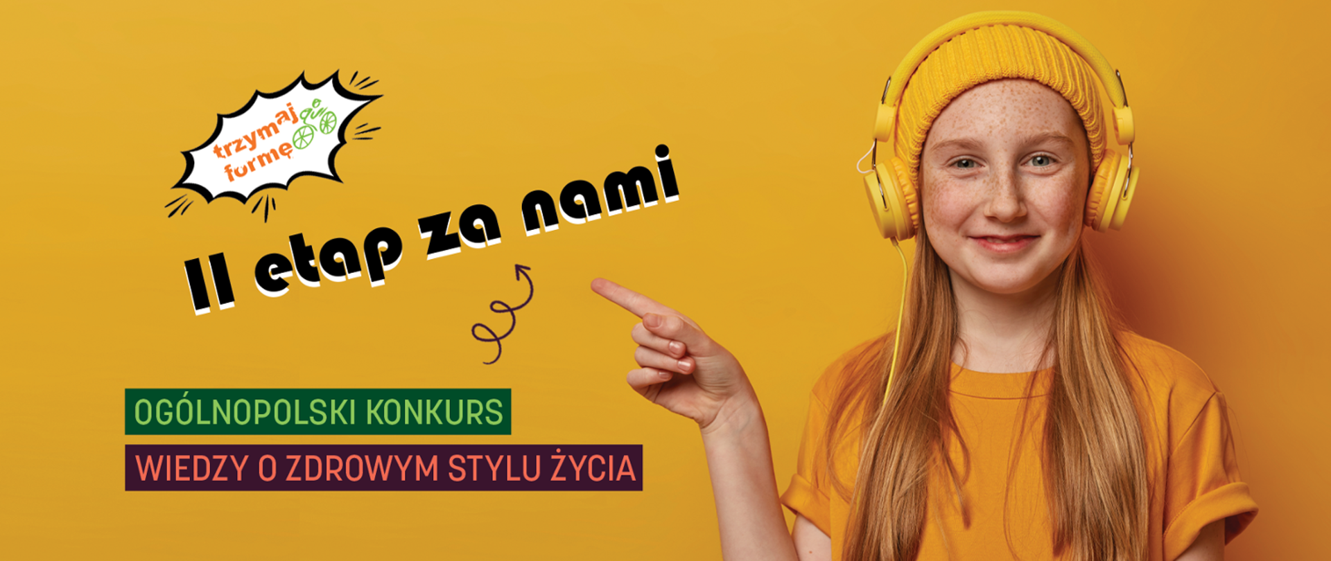 banek ronkursu Trzymaj formę, dziewczynka z żółtej czapce i żółtych słuchawkach, wskazująca pacem na napis - trzymaj formę, II etap za nami. Ogólnopolski konkurs wiedzy o zdrowym stylu życia 
