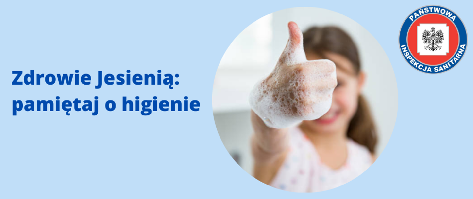 Zdjęcie przedstawia tytuł "Zdrowie Jesienią pamiętaj o higienie LOGO" obrazek w kółku dziewczynki z pianą na ręce oraz logo Państwowej Inspekcji Sanitarnej