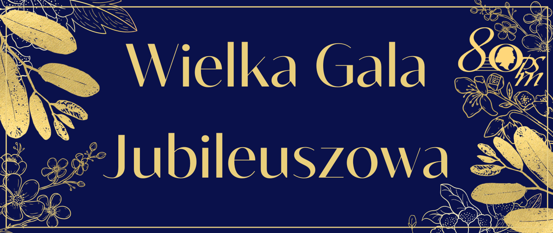 Baner w ciemnej, granatowej kolorystyce z dekoracyjnymi złotymi motywami liści i kwiatów w narożnikach oraz delikatną, złotą ramką wokół. W prawym, górnym narożniku logo osiemdziesięciolecia. Pośrodku eleganckim, odręcznym krojem widnieje napis: „Wielka Gala Jubileuszowa"