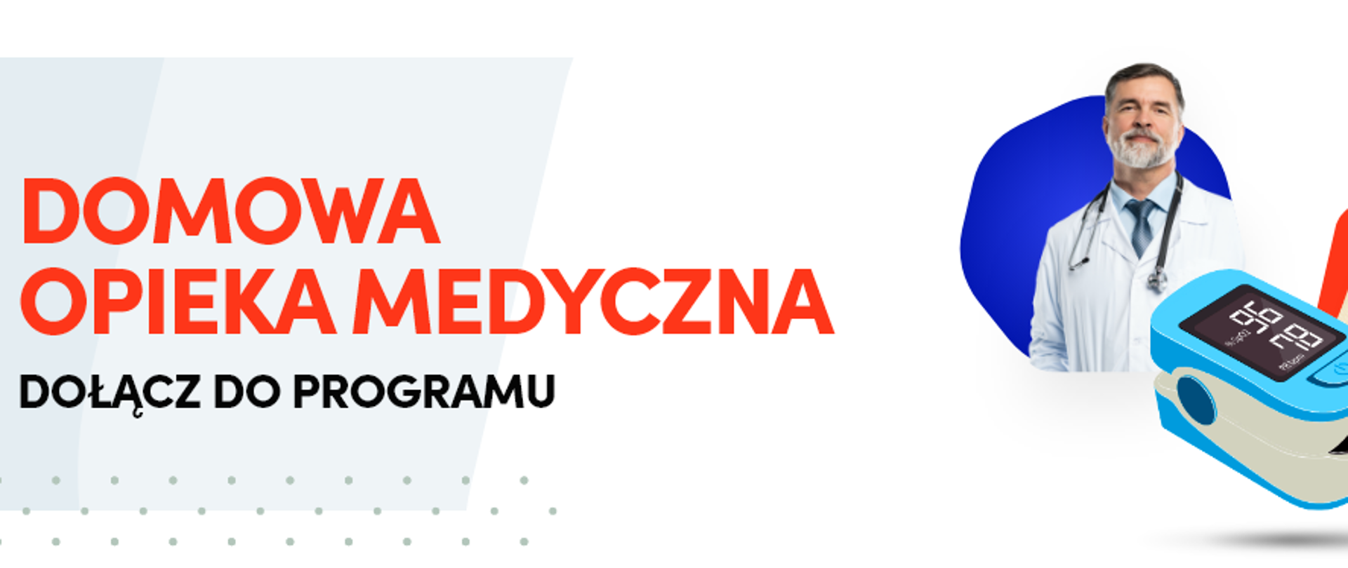 Na obrazku widzimy napis: "Domowa Opieka Medyczna" , poniżej " Dołącz do programu". Po prawej stronei widzimy lekarza,
pulsoksymetr oraz aplikacje na telefon.