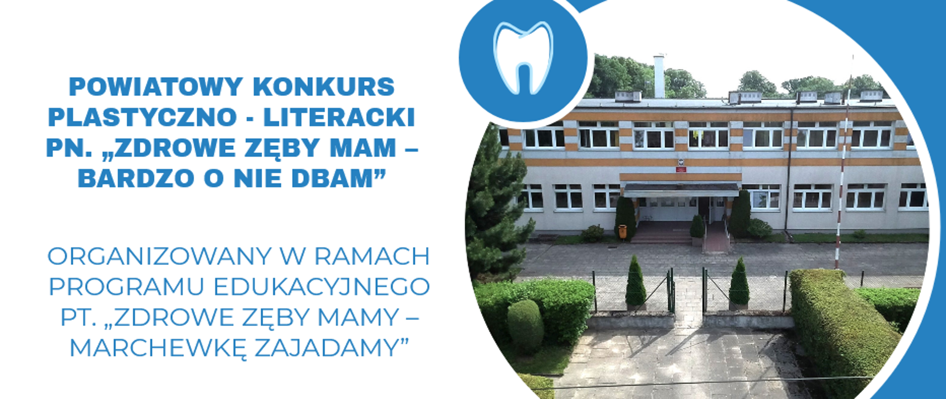 Na grafice na górze są loga PIS, Powiatu Łobeskiego oraz Gminy Łobez. Poniżej jest napisane: Powiatowy konkurs plastyczno-literacki pn. "Zdrowe zęby mam - bardzo o nie dbam" organizowany w ramach programu edukacyjnego pt. "Zdrowe zęby mamy - marchewkę zajadamy", zapraszamy do wspólnej zabawy, życzymy twórczych i ciekawych pomysłów. Obok jest fotografia szkoły. Tło jest biało-niebieskie.