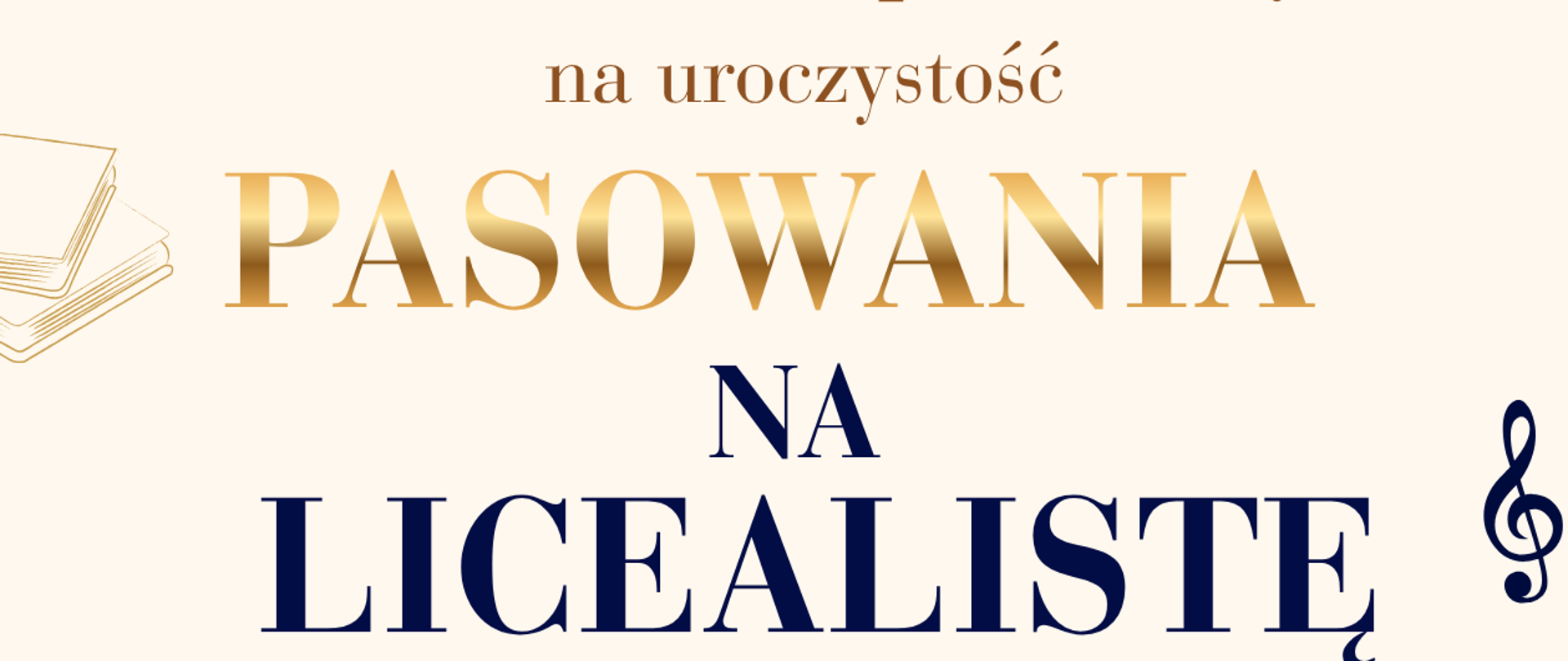 Plakat przedstawia zaproszenie na uroczystość pasowania na licealistę, organizowaną przez Zespół Szkół Muzycznych im. Stanisława Moniuszki w Wałbrzychu. Wydarzenie odbędzie się 9 października 2026 roku o godzinie 10:45 w auli szkoły przy ulicy Moniuszki 41. Grafika utrzymana jest w eleganckiej, jasnokremowej i granatowej kolorystyce ze złotymi akcentami. W lewym dolnym rogu widnieje stos kolorowych książek zwieńczony czarnym biretem, a po prawej stronie umieszczono czarny klucz wiolinowy z nutami.