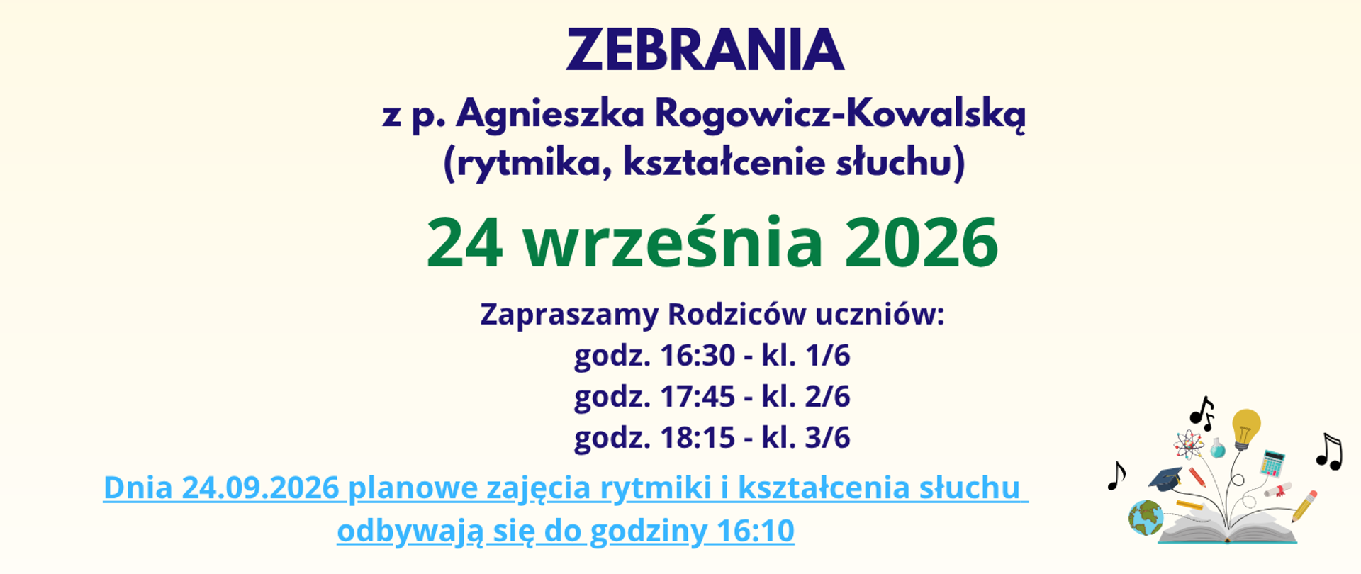 Na beżowym tle treść banera: ZEBRANIA z p. Agnieszką Rogowicz-Kowalską (rytmika, kształcenie słuchu); 24 września 2026. Zapraszamy Rodziców uczniów: godz. 16:30 kl. 1/6, godz. 17:45 kl. 2/6, godz. 18:15 kl. 3/6. Dnia 24.09.2026 planowe zajęcia rytmiki i kształcenia słuchu odbywają się do godziny 16:10. Z prawej strony u dołu grafika otwartej książki z której wychodzą: kula ziemska, nuty, czapka, wykres, żarówka, ołówek, rulon.