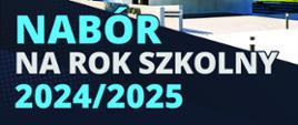Baner z niebiesko-białym napisem "nabór na rok szkolny 2024/2025" ja ciemnym tle.