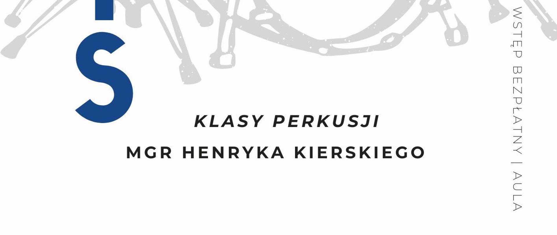 Plakat dotyczący popisu klasy perkusji mgr Henryka Kierskiego odbywającego się w dniu 19.04.2024 r. o godz.15.30.