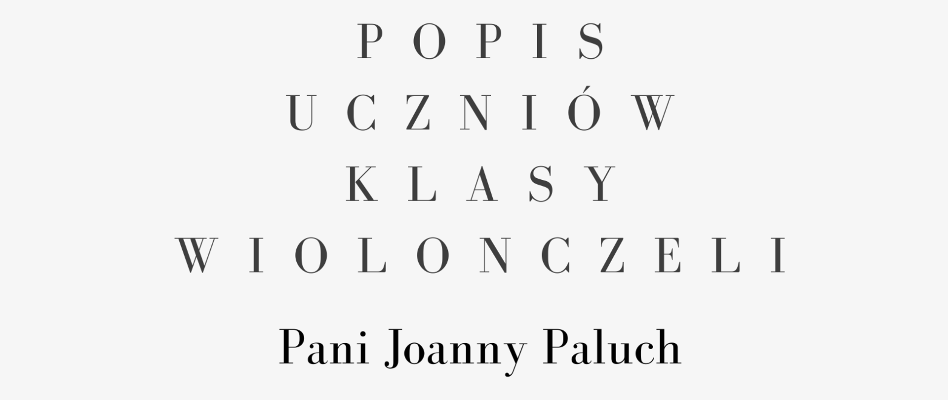 Plakat. Na górze strony czarno-białe zdjęcie kobiety z jasnymi, rozpuszczonymi włosami, w białej koszuli grającej na wiolonczeli. poniżej zdjęcia informacje o terminie i miejscu popisu klasy wiolonczeli Pani Joanny Paluch. 