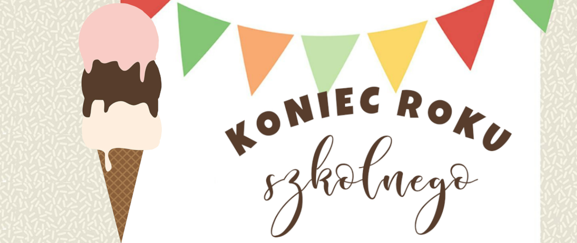 Na jasnym tle kolorowy rysunek z chorągiewkami, lodem oraz napisem koniec roku szkolnego