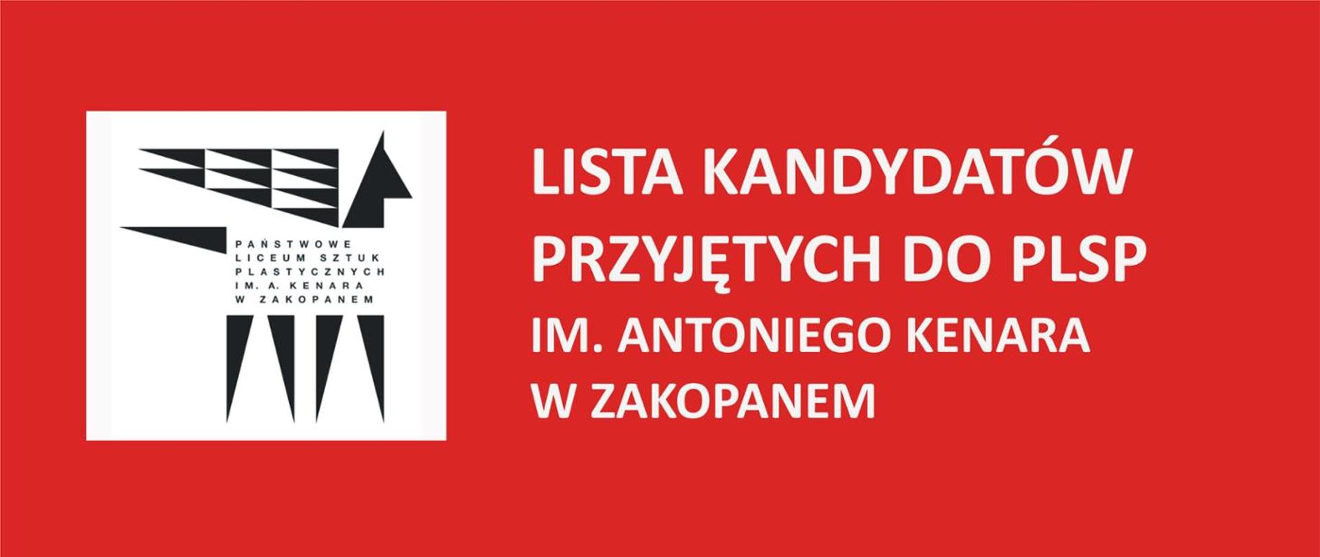 Grafika ma czerwone tło, po lewj stronie na białym kwadracie widzimy czarnego pegaza- logo szkoły z napisem Państwowe Liceum Sztuk Plastycznych im. Antoniego Kenara w Zakopanem. Po prawej stronie widzimy biały napis: " Lista kandydatów przyjętych do PLSP im. Antoniego Kenara w Zakopanem"