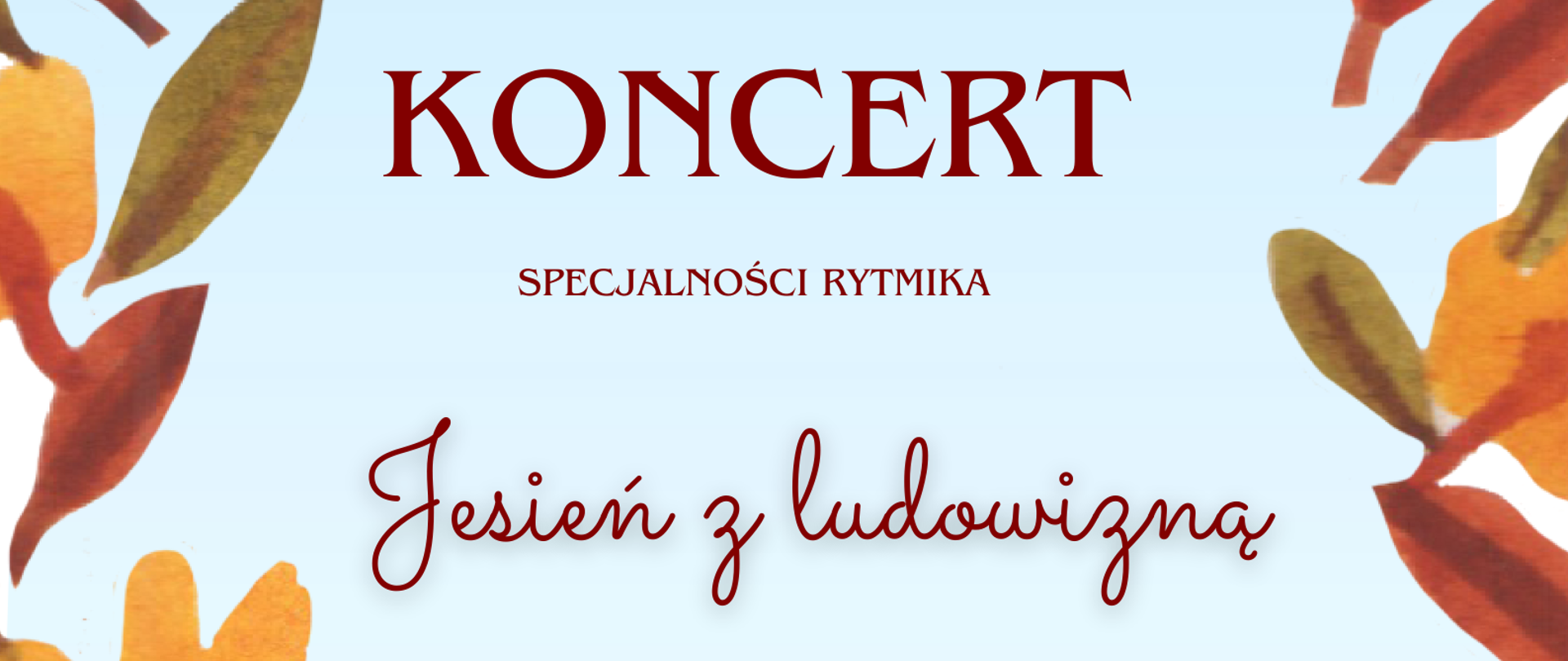 Plakat wielokolorowy z jesienną grafką. Zawiera informacje dotyczące koncertu specjalności rytmika „ Jesień z ludowizną”. Od góry: logo Państwowej Szkoły Muzycznej I i II st. im. Oskara Kolberga w Szczecinku.
Poniżej brązowy napis „Koncert” z dopiskiem „specjalności rytmika”, w kolejnych wierszach brązowy napis z tytułem koncertu „Jesień z ludowizną”. Poniżej adnotacja dotycząca daty, godziny oraz miejsca wydarzenia: „20.11.2023, godzina 18.00, Aula Szkoły Muzycznej im. Aleksandry Umiastowskiej”.
