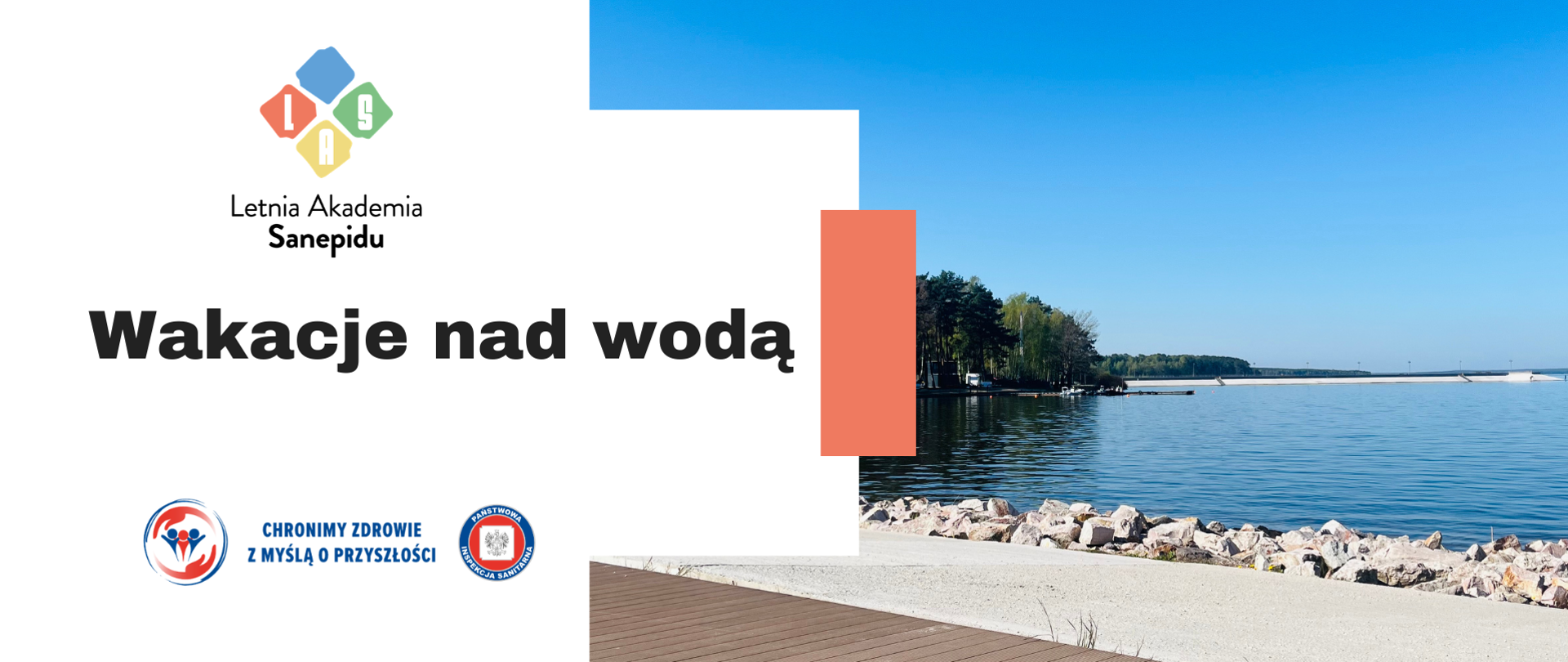 Po lewej stronie zdjęcia znajduje się obraz Zalewu Sulejowskiego w Smardzewicach. Po prawej stronie znajduje się hasło Wakacje nad wodą, które promuje akcję Letnia Akademia Sanepidu. Na grafice znajdują się logo Inspekcji Sanitarnej oraz Letniej Akademii Sanepidu.