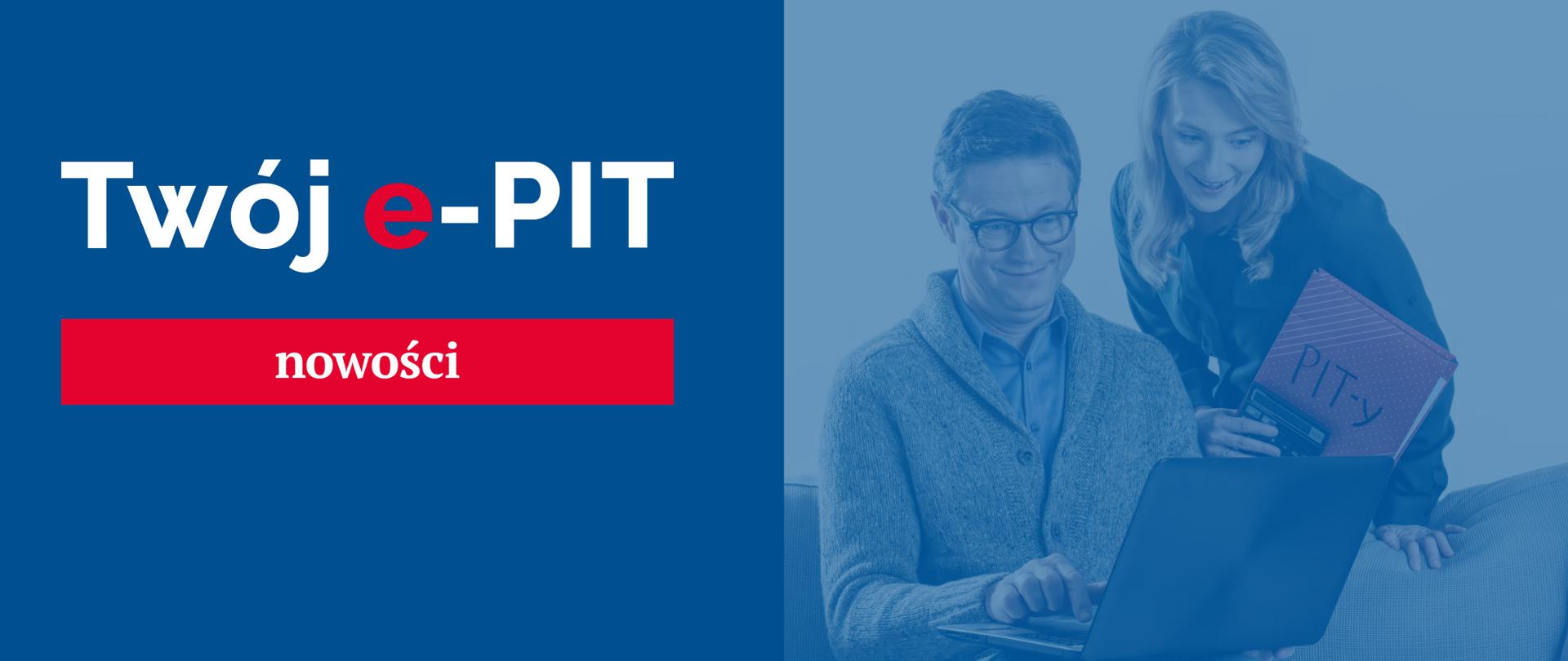 Dwie osoby, mężczyzna w okularach i kobieta, patrzą na ekran komputera, napis Twój e-PIT nowości.