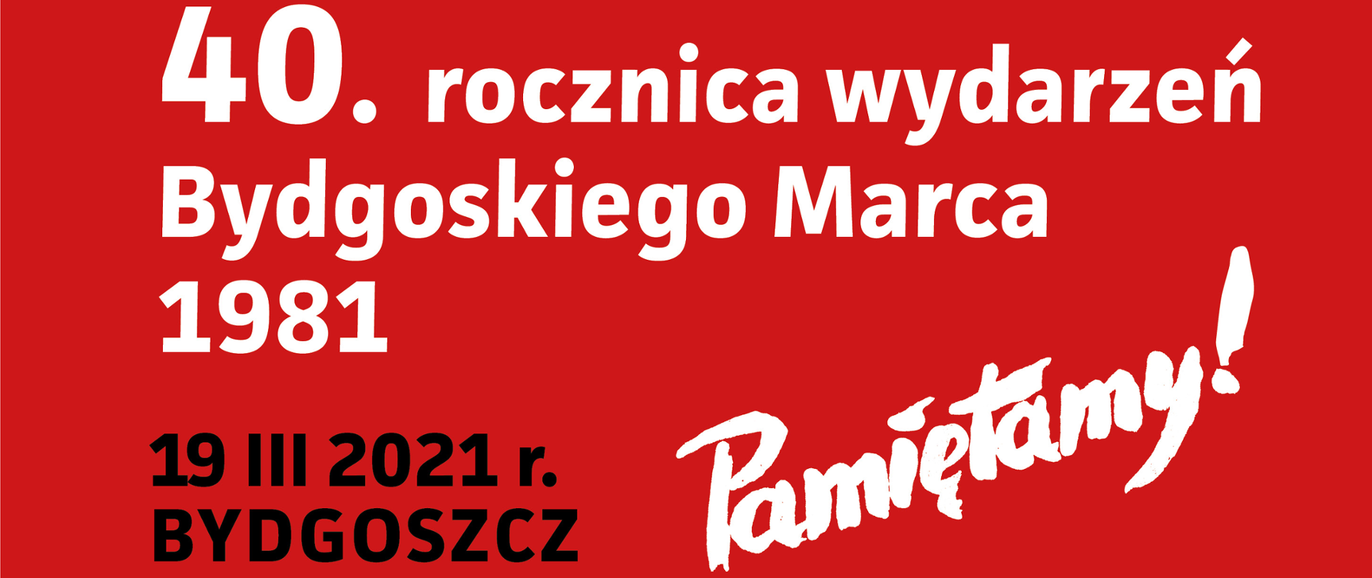 Plakat z napisem: 40. rocznica wydarzeń Bydgoskiego Marca 1981, 19 III 2021 r. Bydgoszcz, Pamiętamy!