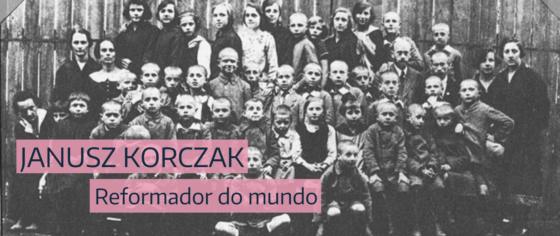 Janusz Korczak. Reformador do Mundo
